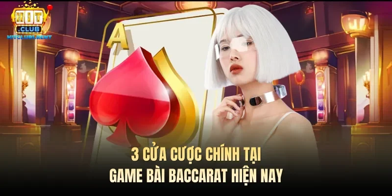 Game Bài Baccarat – Tựa Trò Chơi Siêu Hot Đáng Thử 2026 3 cửa cược chính tại game bài Baccarat hiện nay
