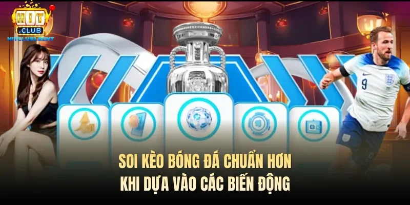 Soi Kèo Bóng Đá – Bí Quyết Thành Công Số 1 Từ Chuyên Gia Soi kèo bóng đá chuẩn hơn khi dựa vào các biến động